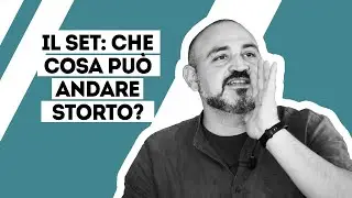 Il set: che cosa può andare storto?