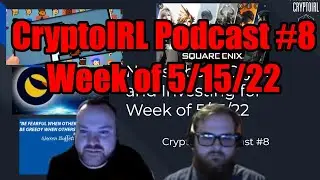 CryptoIRL Podcast #8 - Week of 5/15/22 - NFTs in Modern Gaming, BEAR MARKETS, and LUNA IS DEAD!