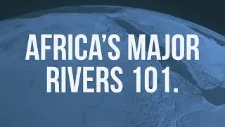 All You Need To Know About Major African rivers.