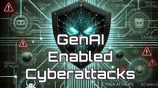 Understanding GenAI enabled Cyberattacks #225