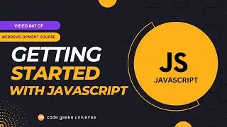 Getting Started with JavaScript | Full Stack Web Development | Web Development Tutorial #47