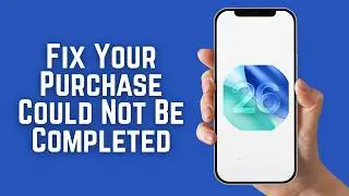 How To Fix Your Purchase Could Not Be Completed in the App Store (2026)