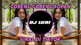 DJ SOPAN GORENG GORENG VIRAL DI TIKTOK || YANG KALIAN CARI CARI