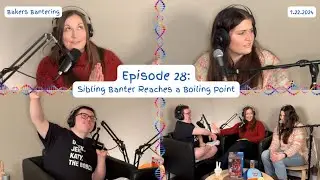 Bakers Bantering Podcast: Episode 28 - Sibling Banter Reaches a Boiling Point