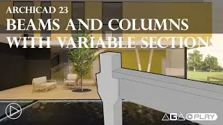 ARCHICAD 23 - Beams and Columns with Variable Sections | AGA Play