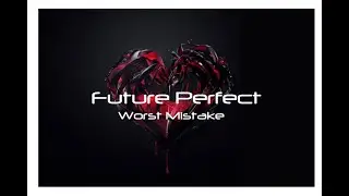 Future Perfect -  Worst Mistake (Lyric Video)