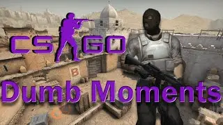 CSGO Dumb Moments