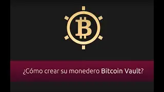 Tutorial sobre el Monedero de Bitcoin Vault de Escritorio