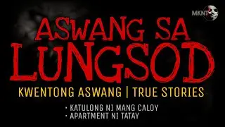 ASWANG SA LUNGSOD | Kwentong Aswang | True Stories