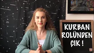 KURBAN ROLÜNDEN ÇIK !