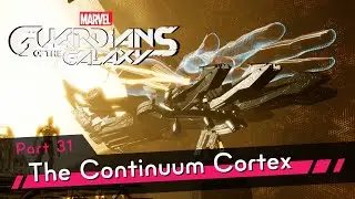 The Continuum Cortex [PS5 4K HDR] - Part 31 - Marvel’s Guardians of the Galaxy