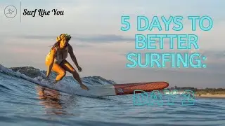 How To Surf Better: Day 2