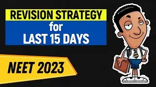 What should be YOUR REVISION Strategy for FINAL 15 Days REMAINING in NEET 2023?