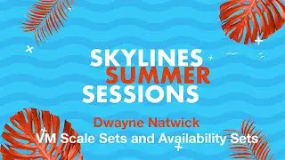 VM Scale Sets & Availability Sets - Dwayne Natwick