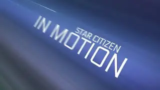 Star Citizen: In Motion [4K Time Lapse Cinematic]