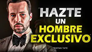 𝐓𝐑𝐈𝐒𝐓𝐀𝐍 𝐓𝐀𝐓𝐄: Convierte en un Hombre Exclusivo – Discurso Motivacional