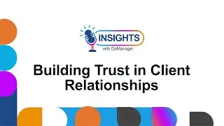 Client Relationships: Navigating Challenges And Building Trust | Insights With DaManager | E2