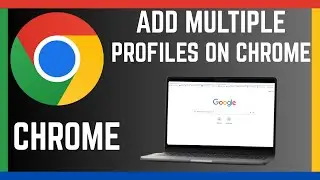 How To Add Multiple Profiles On Google Chrome Browser