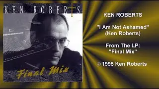 Ken Roberts: I Am Not Ashamed (1995)