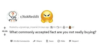 What commonly accepted fact are you not really buying?