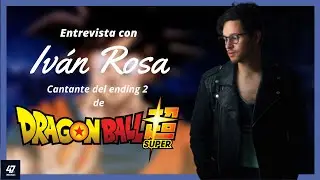 Entrevista Iván Rosa (Interprete del ending 2 de Dragon Ball Super)