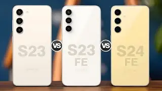 Samsung Galaxy S23 5G Vs Samsung Galaxy S23 FE 5G Vs Samsung Galaxy S24 FE