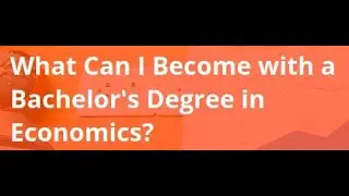 Career in Economics/Top 5 Options/After Graduation/What  I Do With My Bachelors Degree in Economics