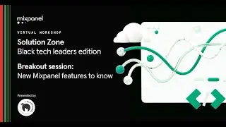 Solution Zone for Black Tech Leaders: New Mixpanel features to know (Breakout session)