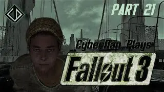 CyberDan Plays Fallout 3 (Part 21)