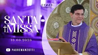 SANTA MISSA AO VIVO | PADRE REGINALDO MANZOTTI | 13/03/2023