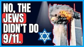 DEBUNKING "The Jews Did 9/11"