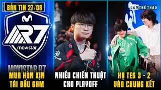 BẢN TIN LMHT 27/08: R7 MUA HÀN XỊN TRẢ THÙ GAM - T1 CÓ NHIỀU BÀI Ở PLAYOFFS - ONER TUYẾN CHIẾN HLE