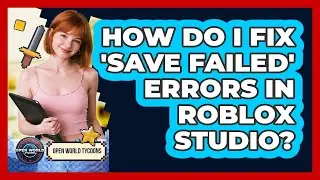 How Do I Fix 'Save Failed' Errors In Roblox Studio? - Open World Tycoons