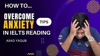 HOW TO OVERCOME ANXIETY IN IELTS READING BY ASAD YAQUB
