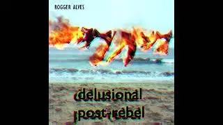 Delusional Post-Rebel (2018) - full 