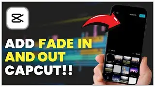 How To Fade In And Fade Out A Video In CapCut: Ultimate & Easy Guide