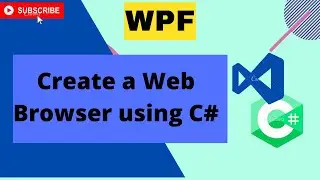 How to make a Web Browser in C#| WPF  [Beginners]