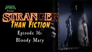 Stranger Than Fiction  16: Bloody Mary