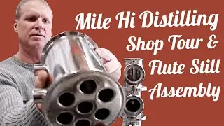 Mile Hi Distilling Shop Tour and Flute Still Assembly