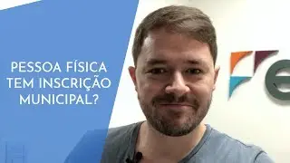 PESSOA FÍSICA TEM INSCRIÇÃO MUNICIPAL?