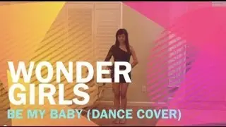 Wonder Girls (원더걸스) - Be My Baby  (Dance Cover)