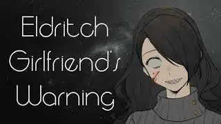 Eldritch Abomination Girlfriend Warns You (ASMR Roleplay)
