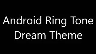 Android ringtone - Dream Theme