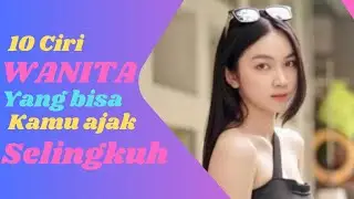 10 Ciri-ciri wanita yang mudah diajak selingkuh