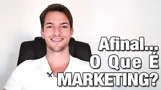 O Que É Marketing? A Definição Mais Simples, Direta e Aplicável