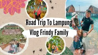 ROAD TRIP TO LAMPUNG | VLOG FRINDY FAMILY