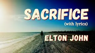 Elton John - Sacrifice - with Lyrics