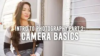 Intro to Photography | Part 2: Camera Basics
