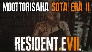 MOOTTORISAHA SOTA ERÄ 2 - RESIDENT EVIL 7 Biohazard - Jakso 7