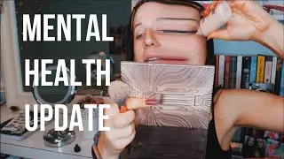 long awaited mental health update and grwm x